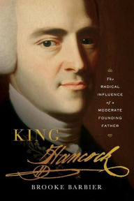Amazon kindle download books King Hancock: The Radical Influence of a Moderate Founding Father  (English literature) by Brooke Barbier