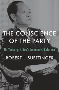 Books downloadd free The Conscience of the Party: Hu Yaobang, China's Communist Reformer (English literature)