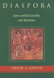 Title: Diaspora: Jews amidst Greeks and Romans, Author: Erich S. Gruen