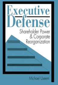 Title: Executive Defense: Shareholder Power and Corporate Reorganization, Author: Michael Useem