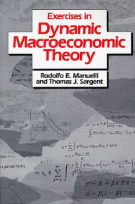 Title: Exercises in Dynamic Macroeconomic Theory / Edition 1, Author: Rodolfo E. Manuelli