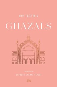 Title: Ghazals: Translations of Classic Urdu Poetry, Author: Mir Taqi Mir