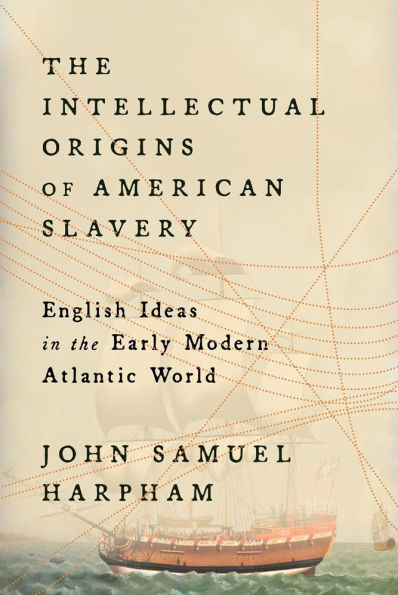 the Intellectual Origins of American Slavery: English Ideas Early Modern Atlantic World