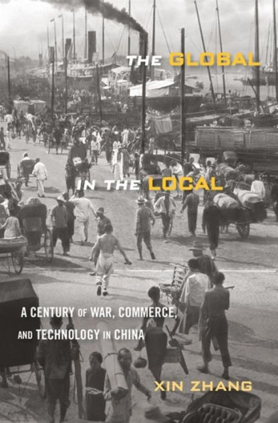 the Global Local: A Century of War, Commerce, and Technology China