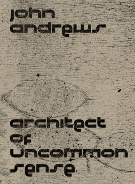 John Andrews: Architect of Uncommon Sense
