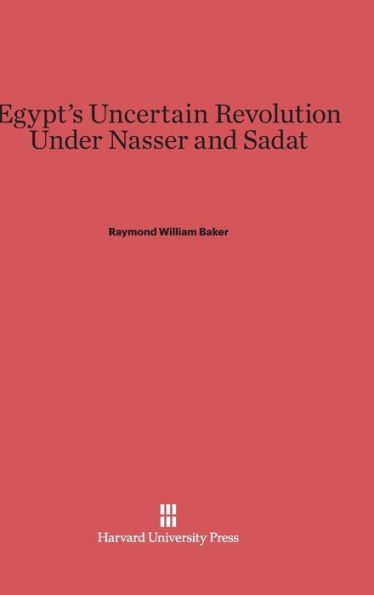 Egypt's Uncertain Revolution Under Nasser and Sadat