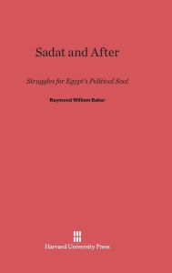 Title: Sadat and After: Struggles for Egypt's Political Soul, Author: Raymond William Baker