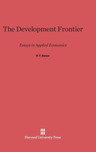 Title: The Development Frontier: Essays in Applied Economics, Author: P. T. Bauer