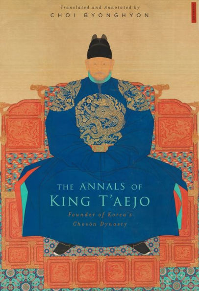 The Annals of King T'aejo: Founder Korea's Choson Dynasty