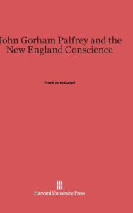 Title: John Gorham Palfrey and the New England Conscience, Author: Frank Otto Gatell