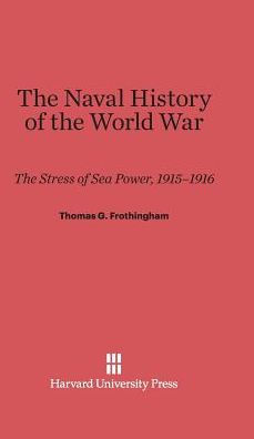 The Naval History of the World War: The Stress of Sea Power, 1915-1916