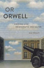 Or Orwell: Writing and Democratic Socialism