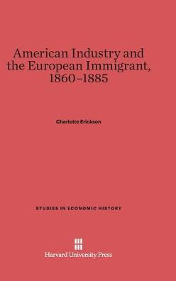 American Industry and the European Immigrant, 1860-1885