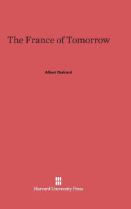 Title: The France of Tomorrow, Author: Albert Guérard