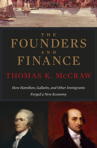 The Founders and Finance: How Hamilton, Gallatin, Other Immigrants Forged a New Economy