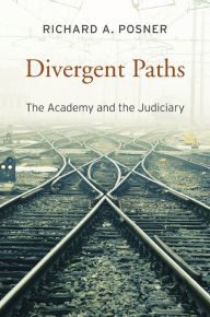 Title: Divergent Paths: The Academy and the Judiciary, Author: Richard A. Posner