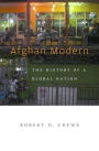 Afghan Modern: The History of a Global Nation