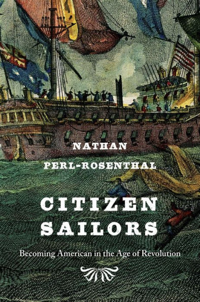 Citizen Sailors: Becoming American the Age of Revolution