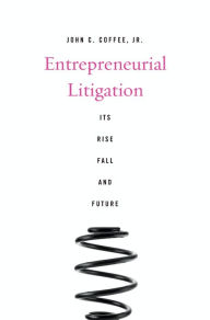 Title: Entrepreneurial Litigation: Its Rise, Fall, and Future, Author: John C. Coffee Jr.