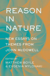 Title: Reason in Nature: New Essays on Themes from John McDowell, Author: Matthew Boyle