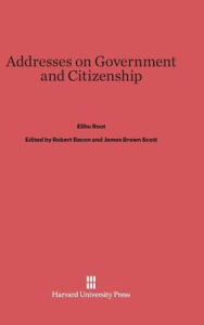 Title: Addresses on Government and Citizenship, Author: Elihu Root