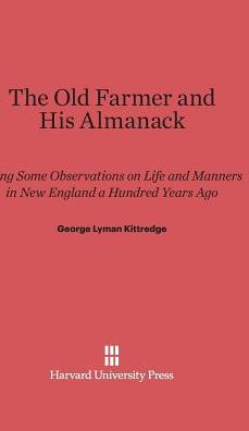 The Old Farmer and His Almanack: Being Some Observations on Life and Manners in New England a Hundred Years Ago