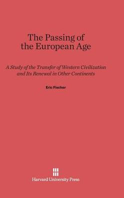 The Passing of the European Age: A Study of the Transfer of Western Civilization and its Renewal in other Continents, Revised Edition