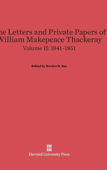 The Letters and Private Papers of William Makepeace Thackeray, Volume II: 1841-1851