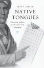 Native Tongues: Colonialism and Race from Encounter to the Reservation