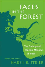 Title: Faces in the Forest: The Endangered Muriqui Monkeys of Brazil / Edition 1, Author: Karen B. Strier