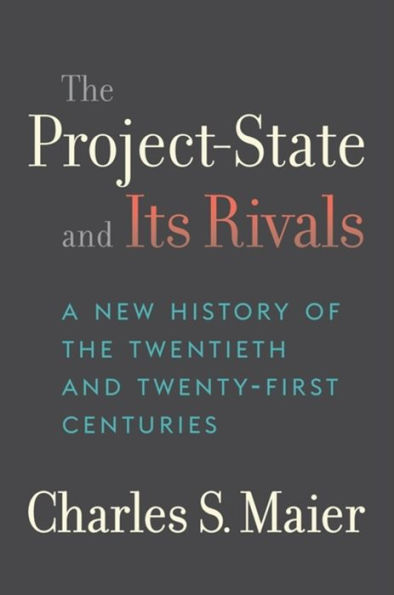 The Project-State and Its Rivals: A New History of the Twentieth and Twenty-First Centuries