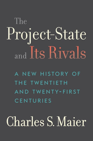 the Project-State and Its Rivals: A New History of Twentieth Twenty-First Centuries