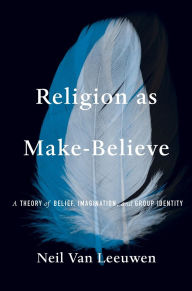 Text book free download Religion as Make-Believe: A Theory of Belief, Imagination, and Group Identity by Neil Van Leeuwen