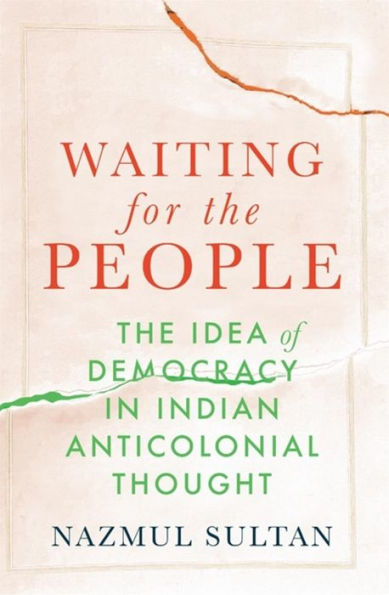 Waiting for The People: Idea of Democracy Indian Anticolonial Thought