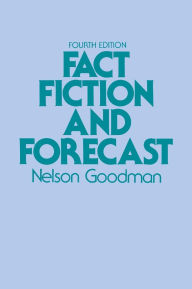 Title: Fact, Fiction, and Forecast: Fourth Edition, Author: Nelson Goodman