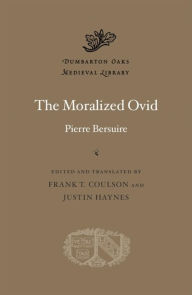 Free ebooks to download on nook The Moralized Ovid 9780674290846 English version by Pierre Bersuire