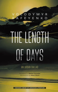 Title: The Length of Days: An Urban Ballad, Author: Volodymyr Rafeyenko