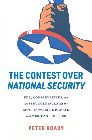 the Contest over National Security: FDR, Conservatives, and Struggle to Claim Most Powerful Phrase American Politics