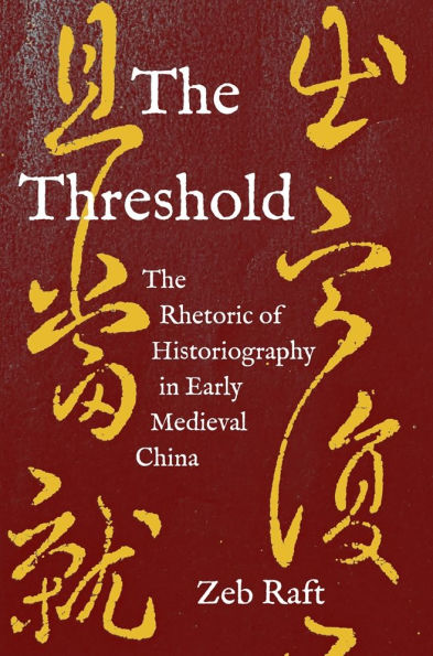 The Threshold: The Rhetoric of Historiography in Early Medieval China