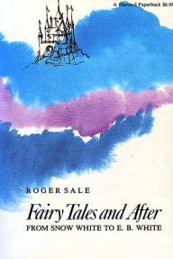 Title: Fairy Tales and After: From Snow White to E. B. White, Author: Roger Sale