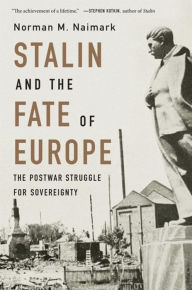 Title: Stalin and the Fate of Europe: The Postwar Struggle for Sovereignty, Author: Norman M. Naimark