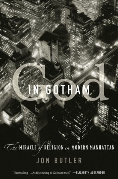 God Gotham: The Miracle of Religion Modern Manhattan