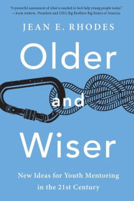 Title: Older and Wiser: New Ideas for Youth Mentoring in the 21st Century, Author: Jean E. Rhodes