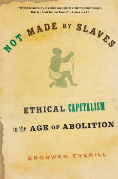 Not Made by Slaves: Ethical Capitalism the Age of Abolition
