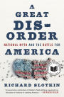A Great Disorder: National Myth and the Battle for America
