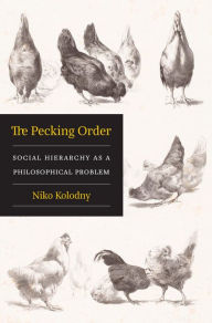 Title: The Pecking Order: Social Hierarchy as a Philosophical Problem, Author: Niko Kolodny