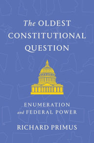 Joomla books download The Oldest Constitutional Question: Enumeration and Federal Power 9780674293595 PDF by Richard Primus