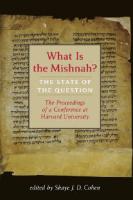 Title: What Is the Mishnah?: The State of the Question, Author: Shaye J. D. Cohen