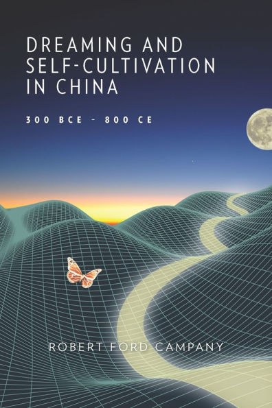 Dreaming and Self-Cultivation China, 300 BCE-800 CE