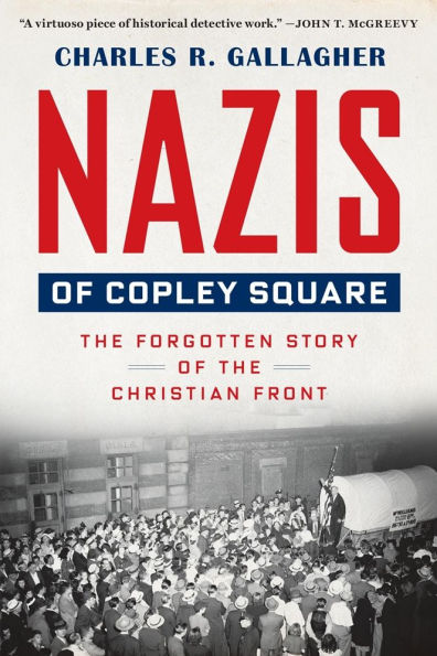 Nazis of Copley Square: the Forgotten Story Christian Front